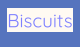 Biscuits